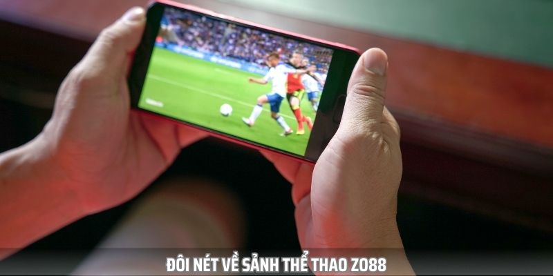 Thể Thao zo88 - Trải Nghiệm Thế Giới Cược Thể Thao Sôi Động - Ảnh 2
