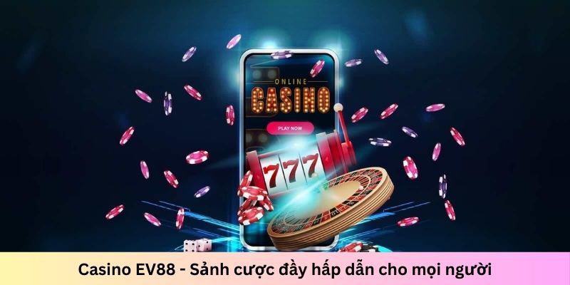 Casino EV88 - Sảnh cược đầy hấp dẫn cho mọi người - Ảnh 1