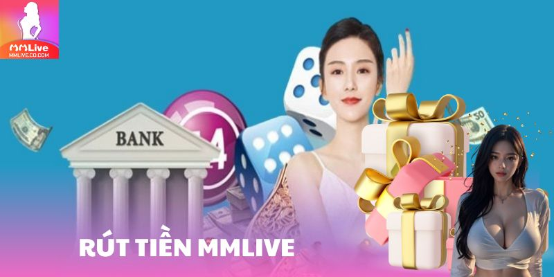 Rút Tiền Dễ Dàng MMLive: Giải Pháp Tiện Lợi Cho Giao Dịch Tài Chính Online - Ảnh 1