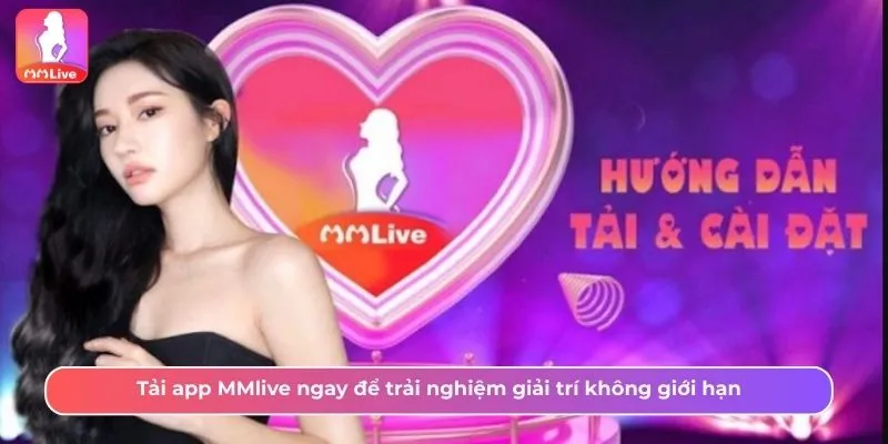 Tải Ứng Dụng Android MMLive Để Trải Nghiệm Giải Trí Trực Tuyến Livestream Chất Lượng Cao - Ảnh 2