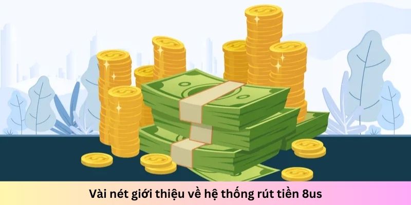 Hướng dẫn chi tiết cách rút tiền 8us an toàn, nhanh gọn - Ảnh 2