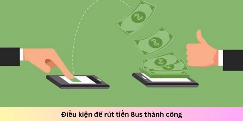 Hướng dẫn chi tiết cách rút tiền 8us an toàn, nhanh gọn - Ảnh 4