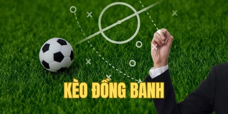 Kèo Đồng Banh Là Gì? Cách Đọc Cơ Bản Và Cá Cược Hiệu Quả - Ảnh 1