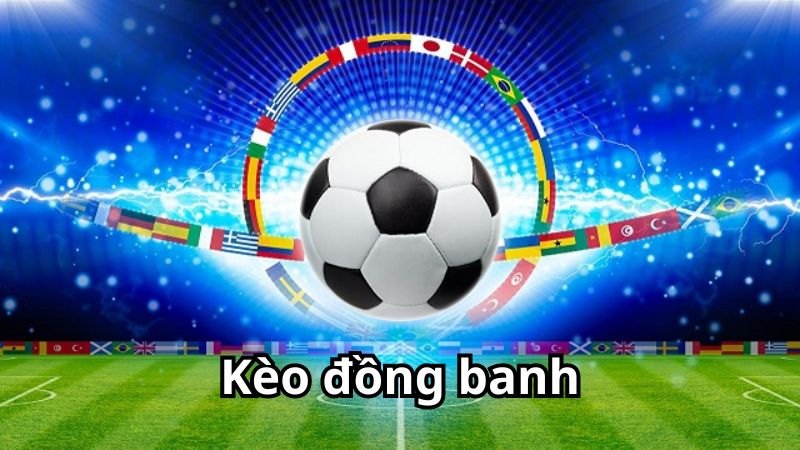 Kèo Đồng Banh Là Gì? Cách Đọc Cơ Bản Và Cá Cược Hiệu Quả - Ảnh 3