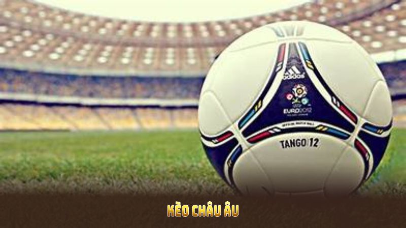 Kèo châu Âu tại Keonhacai5 – Chìa khóa vàng cho bet thủ chinh phục thế giới cá độ - Ảnh 1