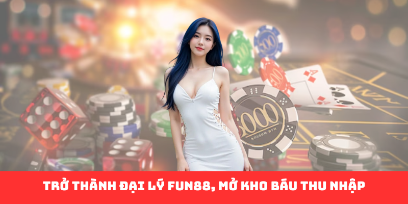 Đại Lý Fun88 - Cánh Cửa Vàng Dẫn Tới Cơ Hội Kiếm Tiền Đỉnh Cao - Ảnh 1