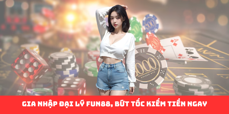 Đại Lý Fun88 - Cánh Cửa Vàng Dẫn Tới Cơ Hội Kiếm Tiền Đỉnh Cao - Ảnh 2