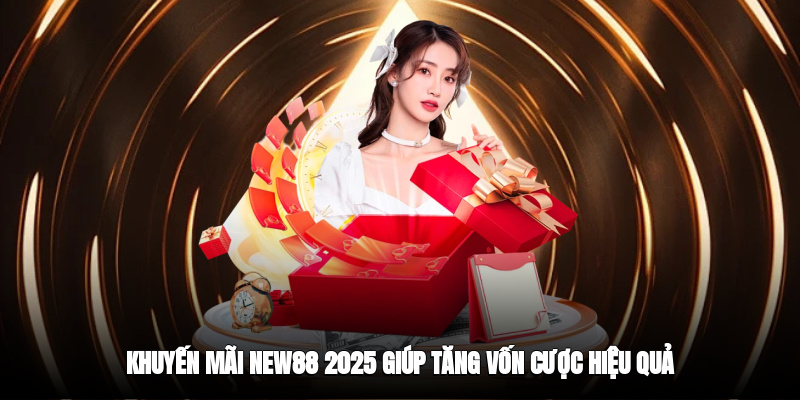 Khuyến Mãi New88 - Sự Kiện Độc Quyền Giúp Bạn Gia Tăng Vốn - Ảnh 2