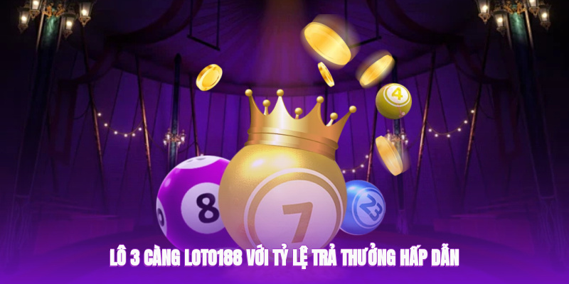 Lô 3 Càng Loto188 - Cách Chơi Cùng Mẹo Thắng Lớn Tại Nhà Cái - Ảnh 2