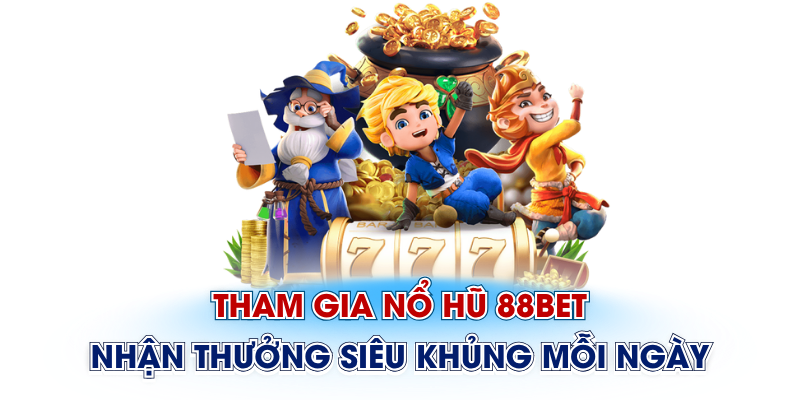 Nổ Hũ 88BET – Cơ Hội Ăn Hũ Mỗi Ngày Đang Chờ Bạn - Ảnh 1