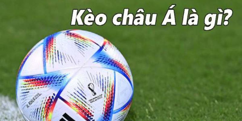 Kèo Châu Á: Hành Trang Cho Người Chơi Cá Cược Bóng Đá - Ảnh 1
