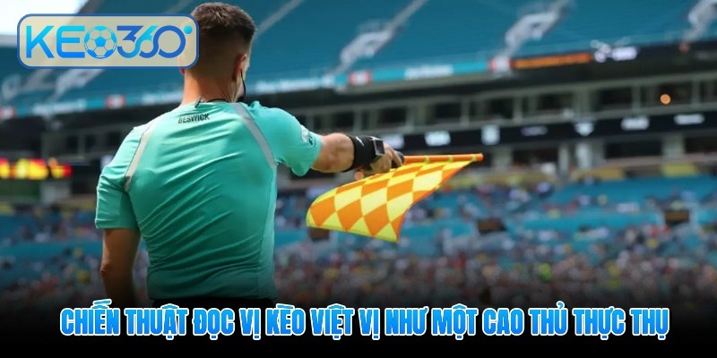 K&egrave;o việt vị - Nghệ thuật soi m&atilde; đỉnh cao từ c&aacute;c chuy&ecirc;n gia - Ảnh 3