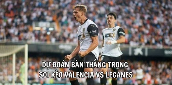 Soi Kèo Valencia Vs Leganes 9/2 La Liga 2024/25 Chuẩn Xác - Ảnh 3
